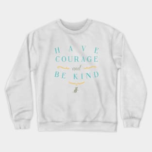 Have Courage and Be Kind Crewneck Sweatshirt